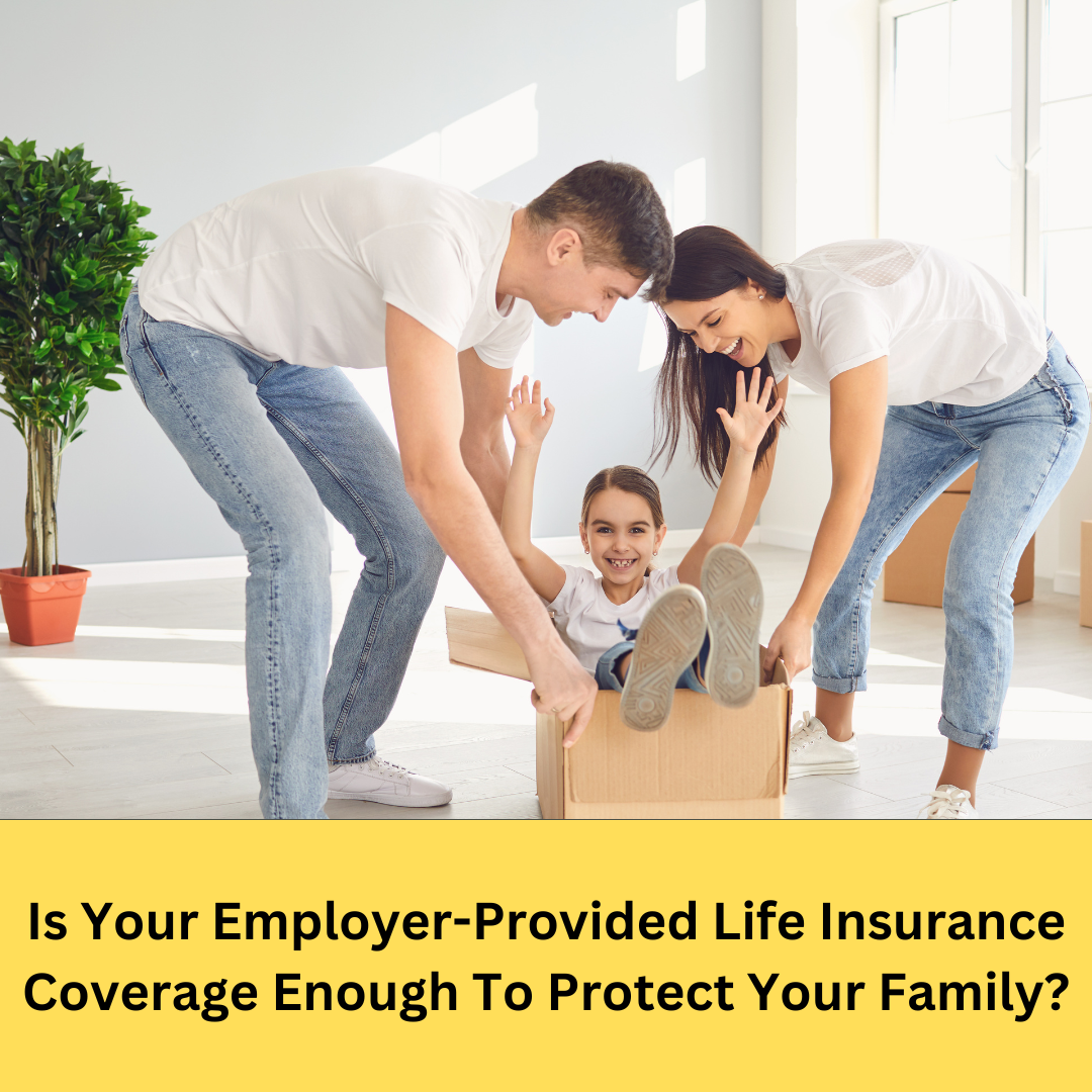 Is Your Employer-Provided Life Insurance Coverage Enough?